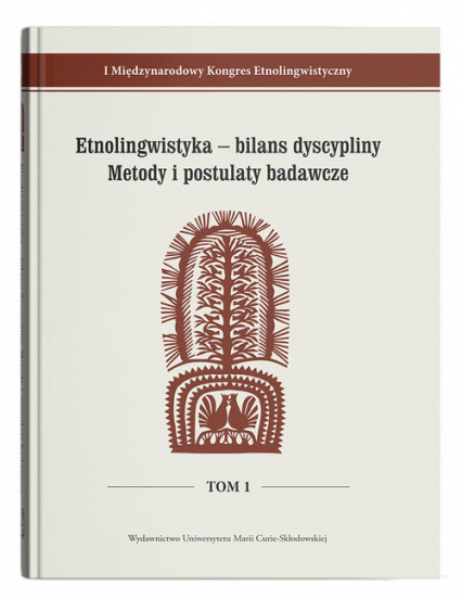 Etnolingwistyka - bilans dyscypliny. Metody i postulaty badawcze I Międzynarodowy Kongres Etnolingwistyczny Tom 1 -  | okładka