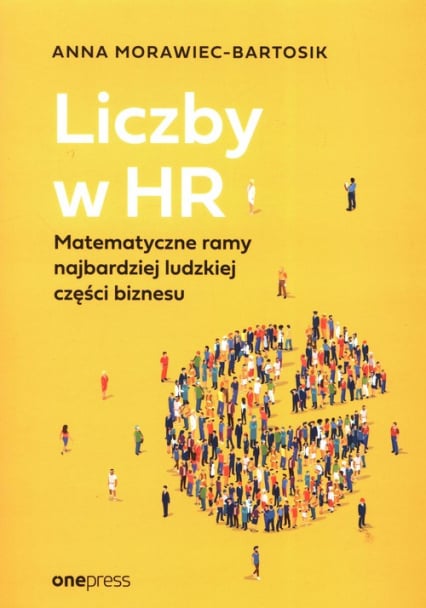 Liczby w HR Matematyczne ramy najbardziej ludzkiej części biznesu - Anna Morawiec-Bartosik | okładka