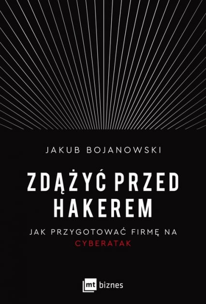 Zdążyć przed hakerem Jak przygotować firmę na cyberatak - Jakub Bojanowski | okładka