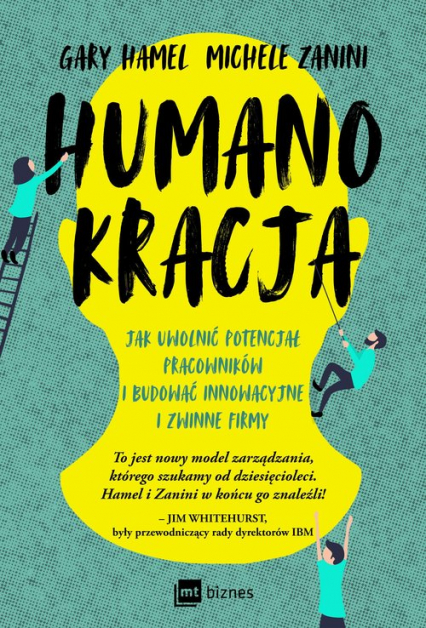 Humanokracja Jak uwolnić potencjał pracowników i budować innowacyjne i zwinne firmy - Hamel Gary, Zanini Michele | okładka