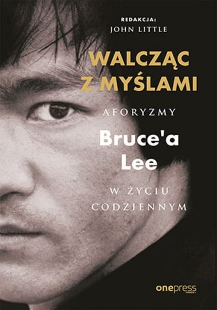 Walcząc z myślami Aforyzmy Bruce'a Lee w życiu codziennym - Bruce Lee | okładka