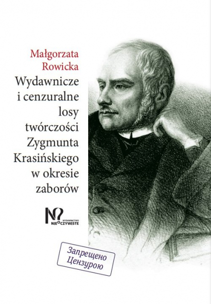 Wydawnicze i cenzuralne losy twórczości Zygmunta Krasińskiego w okresie zaborów - Małgorzata Rowicka | okładka