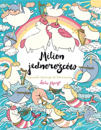 Milion jednorożców Wspaniałe ilustracje do kolorowania - Lulu Mayo | okładka
