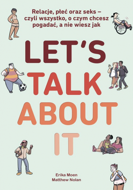 Let’s Talk About It Relacje, płeć oraz seks - czyli wszystko, o czym chcesz pogadać, a nie wiesz jak - Moen Erika, Nolan Matthew | okładka