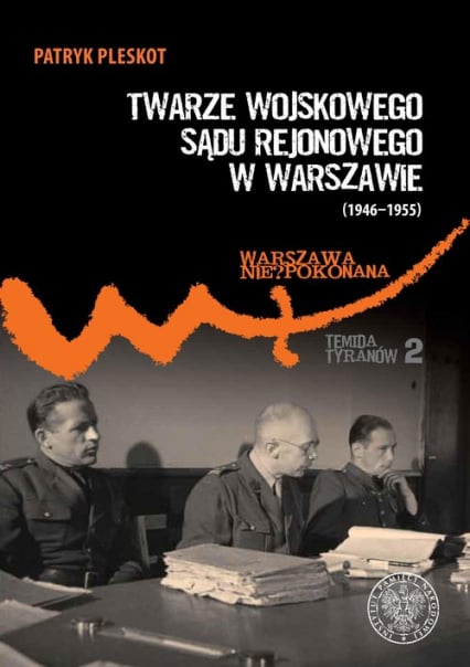 Twarze Wojskowego Sądu Rejonowego w Warszawie (1946-1955) - Patryk Pleskot | okładka