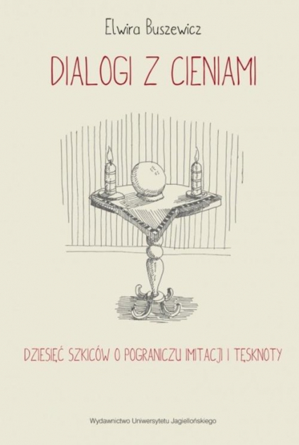Dialogi z cieniami Dziesięć szkiców o pograniczu imitacji i tęsknoty - Elwira Buszewicz | okładka