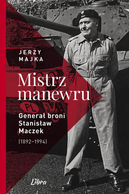 Mistrz manewru Generał broni Stanisław Maczek (1892-1994) - Jerzy Majka | okładka