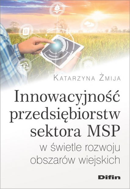 Innowacyjność przedsiębiorstw sektora MSP w świetle rozwoju obszarów wiejskich - Katarzyna Żmija | okładka
