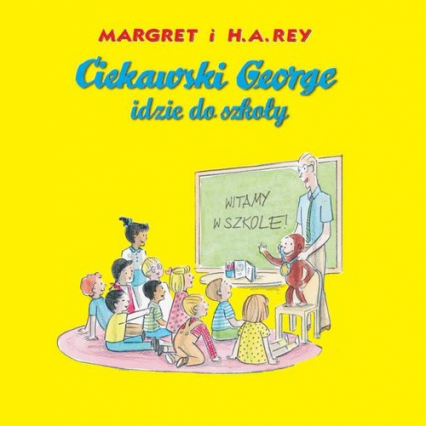 Ciekawski George idzie do szkoły - Margret i H.A.Rey | okładka