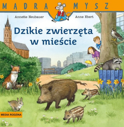 Mądra Mysz Dzikie zwierzęta w mieście - Annette Neubauer | okładka