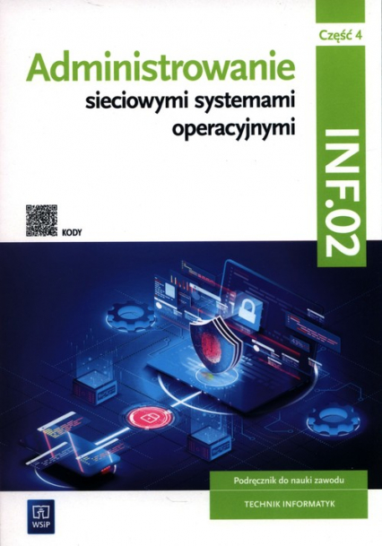 Administrowanie sieciowymi systemami operacyjnymi INF.02 Podręcznik. Część 4 Technikum - Osetek Sylwia, Pytel Krzysztof | okładka