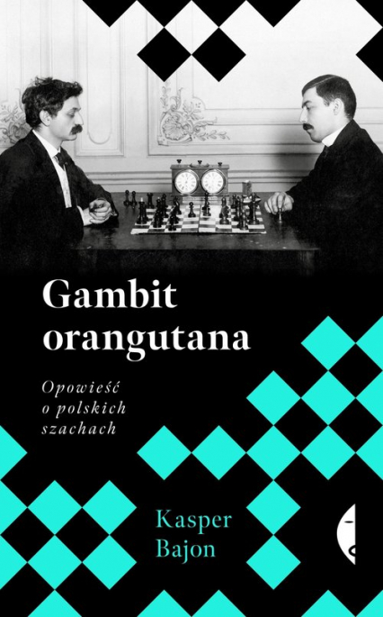 Gambit orangutana. Opowieść o polskich szachach - Kasper Bajon | okładka