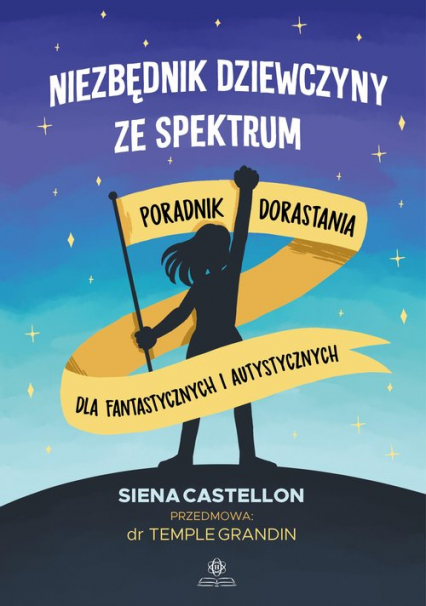 Niezbędnik dziewczyny ze spektrum Poradnik dorastania dla fantastycznych i autystycznych - Siena Castellon | okładka