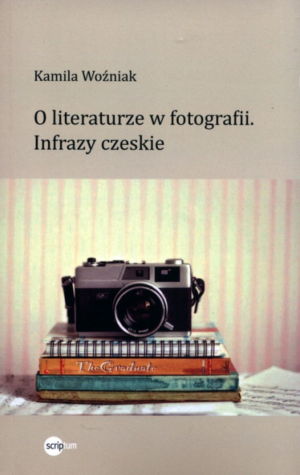 O literaturze w fotografii. Infrazy czeskie - Kamila Woźniak | okładka