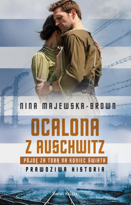 Ocalona z Auschwitz Pójdę za Tobą na koniec świata Prawdziwa historia - Nina Majewska-Brown | okładka