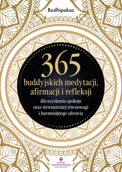365 buddyjskich medytacji, afirmacji i refleksji dla uzyskania spokoju oraz wewnętrznej równowagi i harmonijnego zdrowia - Bodhipaksa | okładka