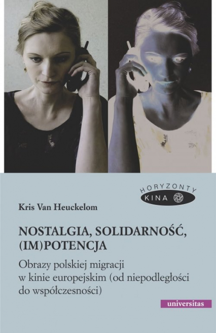 Nostalgia, solidarność, (im)potencja. Obrazy polskiej migracji w kinie europejskim (od niepodległości do współczesności) - Kris Heuckelom | okładka
