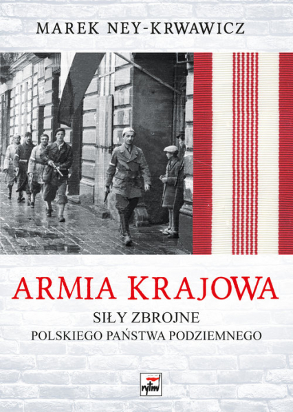 Armia Krajowa Siły zbrojne Polskiego Państwa Podziemnego - Marek Ney-Krwawicz | okładka