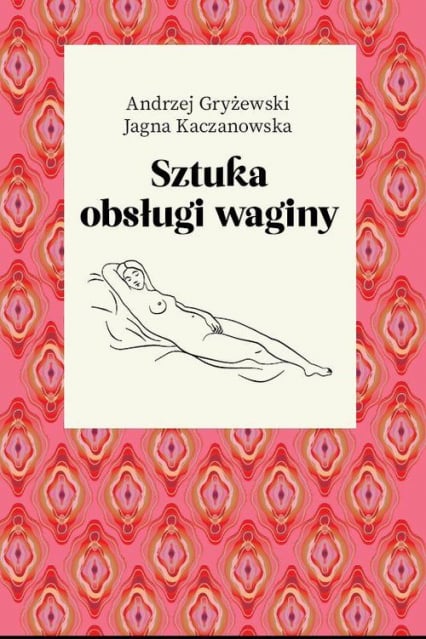 Sztuka obsługi waginy - Gryżewski Andrzej, Jagna Kaczanowska | okładka