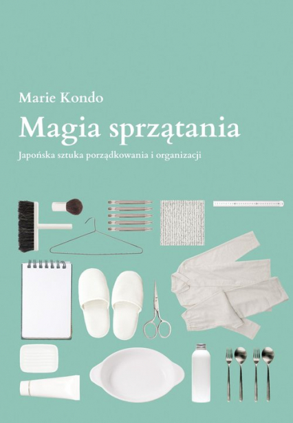 Magia sprzątania Japońska sztuka porządkowania i organizacji - Marie  Kondo | okładka