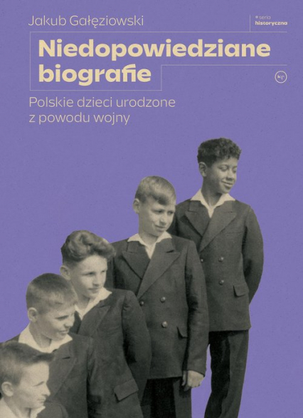Niedopowiedziane biografie Polskie dzieci urodzone z powodu wojny - Jakub Gałęziowski | okładka