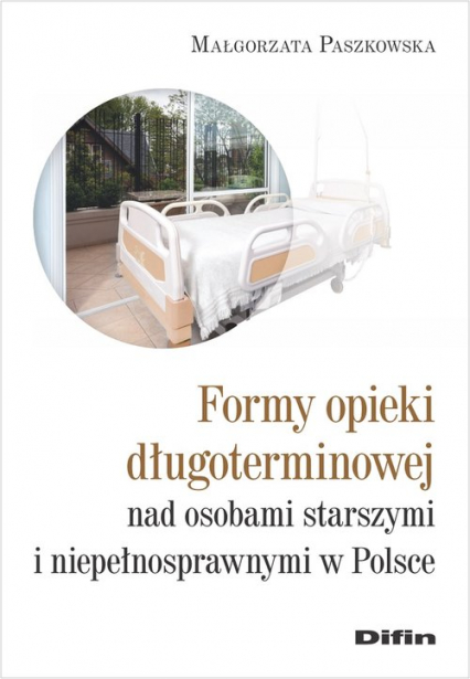 Formy opieki długoterminowej nad osobami starszymi i niepełnosprawnymi w Polsce - Małgorzata Paszkowska | okładka