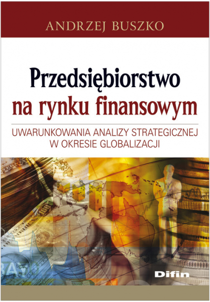 Przedsiębiorstwo na rynku finansowym Uwarunkowania analizy strategicznej w okresie globalizacji - Andrzej Buszko | okładka