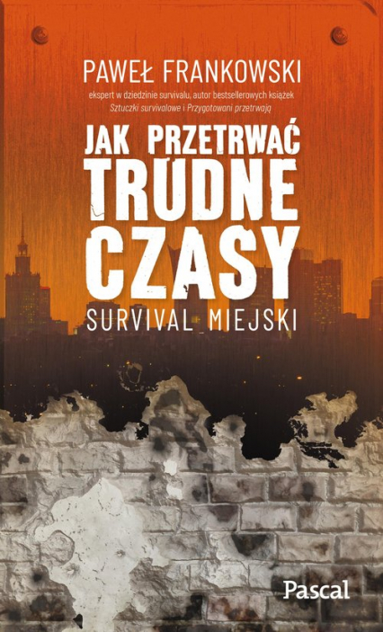 Jak przetrwać trudne czasy Survival miejski - Frankowski Paweł | okładka