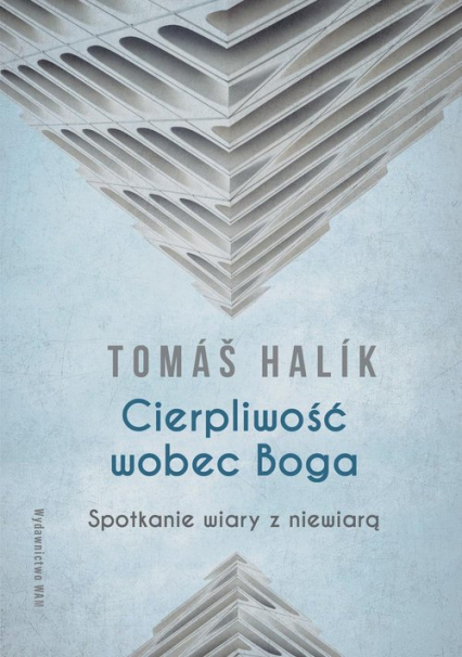 Cierpliwość wobec Boga Spotkanie wiary z niewiarą - Tomáš Halík | okładka