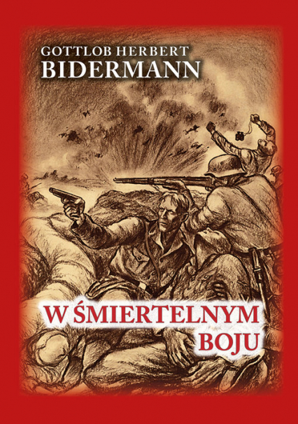 W śmiertelnym boju Pamiętniki niemieckiego żołnierza z frontu wschodniego - Bidermann Gottlob Herbert | okładka