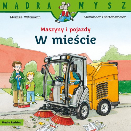 Mądra Mysz Maszyny i pojazdy W mieście - Alexander Steffensmeier, Monika Wittmann | okładka