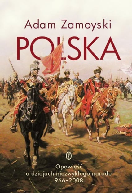 Polska Opowieść o dziejach niezwykłego narodu 966-2008 - Adam Zamoyski | okładka