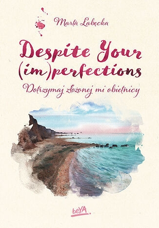 Despite Your (im)perfections. Dotrzymaj złożonej mi obietnicy
 - Marta Łabecka | okładka