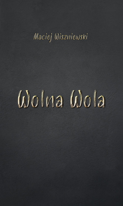 Wolna Wola - Maciej Wiszniewski | okładka
