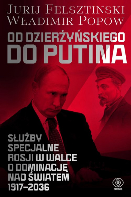 Od Dzierżyńskiego do Putina Służby specjalne Rosji w walce o dominację nad światem 1917-2036 - Popow Władimir | okładka