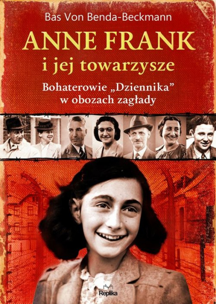 Anne Frank i jej towarzysze Bohaterowie „Dziennika” w obozach zagłady - Benda-Beckmann Bas von | okładka