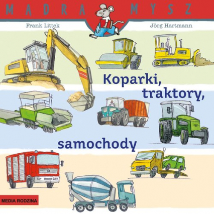 Mądra Mysz. Koparki, traktory, samochody - Frank Littek | okładka