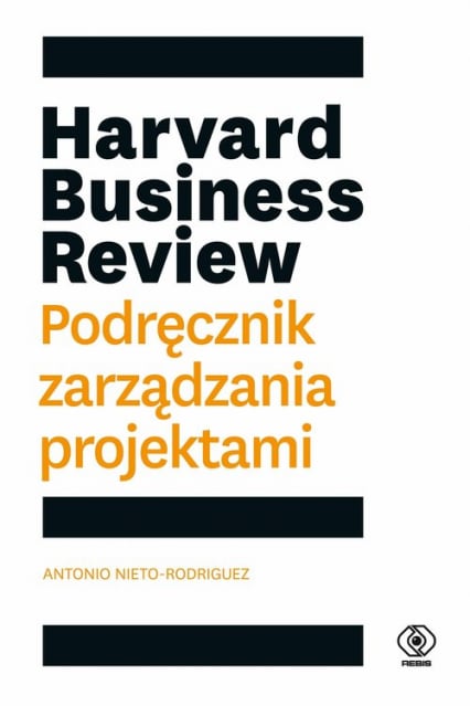 Harvard Business Review Podręcznik zarządzania projektami - Antonio Nieto-Rodriguez | okładka