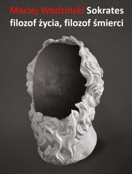 Sokrates filozof życia, filozof śmierci - Maciej Wodziński | okładka