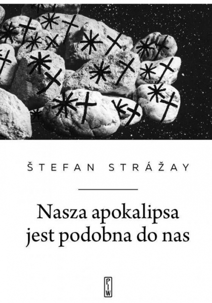 Nasza apokalipsa jest podobna do nas - Štefan Strážay | okładka