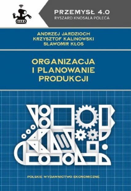 Organizacja i planowanie produkcji - Jardzioch Andrzej, Kalinowski Krzysztof | okładka