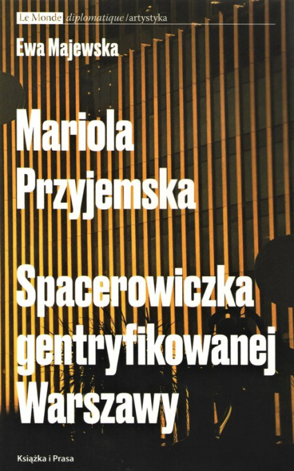 Mariola Przyjemska Spacerowiczka gentryfikowanej Warszawy - Ewa Majewska | okładka