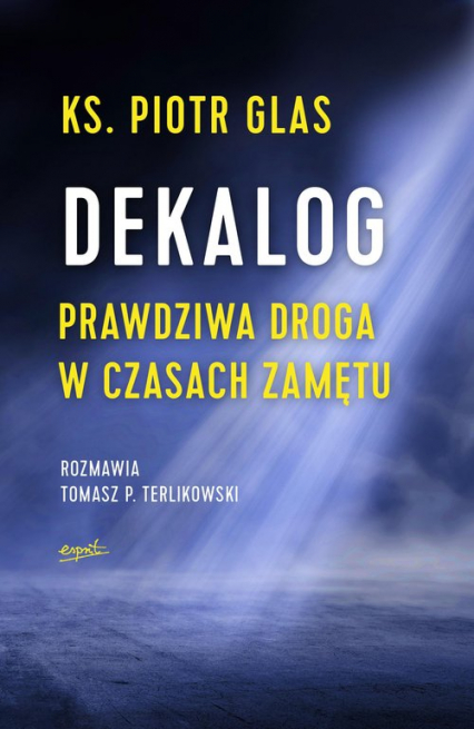 Dekalog Prawdziwa droga w czasach zamętu - Piotr  Glas, Tomasz P. Terlikowski | okładka