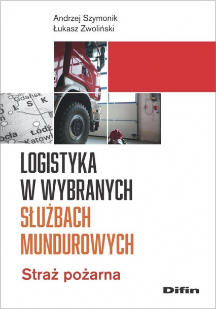 Logistyka w wybranych służbach mundurowych Straż pożarna - Zwoliński Łukasz | okładka