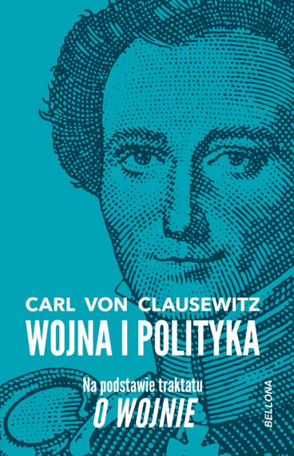 Wojna i polityka Na podstawie traktatu O wojnie - Carl Clausewitz | okładka