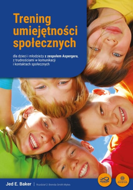 Trening umiejętności społecznych dla dzieci i młodzieży z zespołem Aspergera, z trudnościami w komunikacji i kontaktach społecznych - Jed Baker | okładka