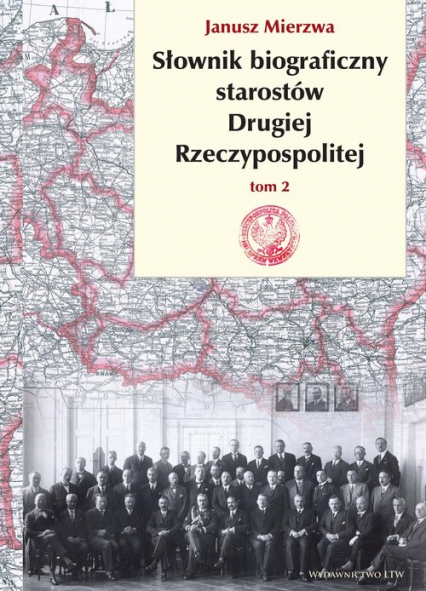 Słownik biograficzny starostów Drugiej Rzeczypospolitej. Tom 2 - Mierzwa Janusz | okładka