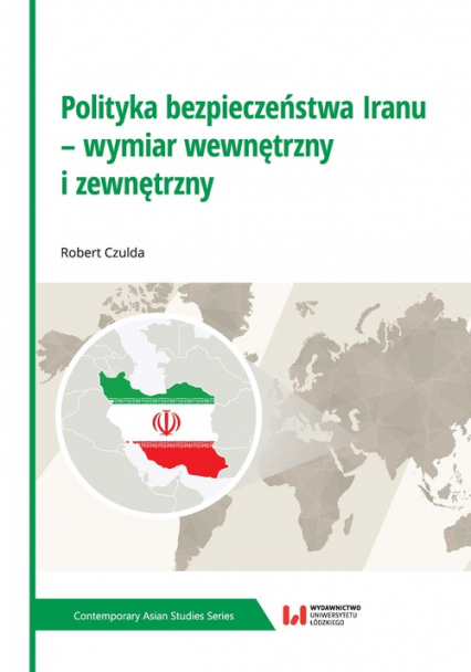 Polityka bezpieczeństwa Iranu - wymiar wewnętrzny i zewnętrzny - Robert Czulda | okładka