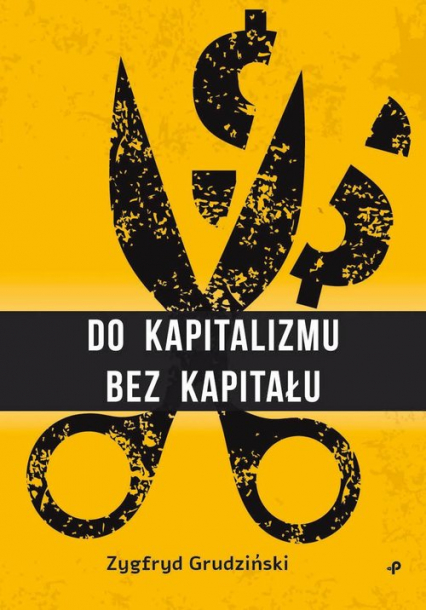 Do kapitalizmu bez kapitału - Zygfryd Grudziński | okładka