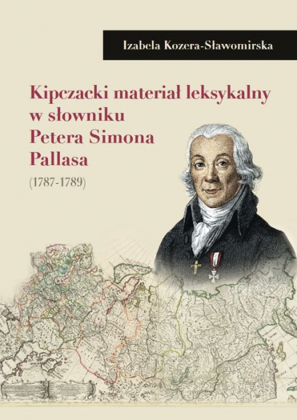 Kipczacki materiał leksykalny w słowniku Petera Simona Pallasa (1787-1789) - Izabela Kozera-Sławomirska | okładka